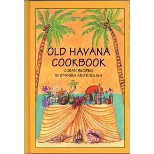 Old Havana Cookbook: Cuban Recipes in Spanish and English -- Rafael Marcos